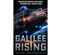 Galilee Rising: Two Brothers, Two Ships, One Reckoning: A Military Sci-Fi Space Opera: Pirates destroyed their family. Revenge will define them.: 1 (Starship Galilee Chronicles)