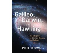 Galileo, Darwin, and Hawking: The Interplay of Science, Reason, and Religion