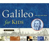 Galileo for Kids Volume 17: His Life and Ideas, 25 Activities (For Kids series)