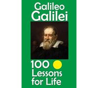 Galileo Galilei: 100 Lessons for Life