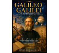Galileo Galilei: The Man Who Looked Up and Changed the Way We See the Universe: 10 (Great Personality Books By Sanjay Mandavi)