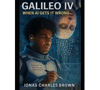 Galileo IV - When AI Gets it Wrong: 3 (Galileo: Conversations with the Next Intelligence)