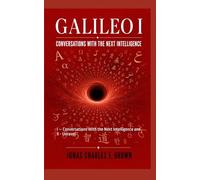 Galileo Manuscript Trilogy: BOOK I - Conversations With the Next Intelligence and BOOK II - Worlds Unraveld: 1