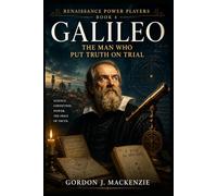 Galileo: The Man Who Put Truth on Trial (Renaissance Power Players)