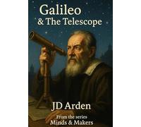 Galileo: The Telescope (Minds & Makers: The Humans Behind the Breakthroughs)