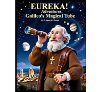 Galileo's Magical Tube (Eureka! Adventures: Tales of Wonder from the Greatest Minds in Science)