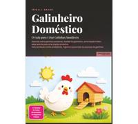 Galinheiro Doméstico: O Guia para Criar Galinhas Saudáveis (Aves de criação)