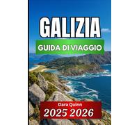 GALIZIA GUIDA DI VIAGGIO 2025 2026: Approfondimenti essenziali, tradizioni locali e strategie di viaggio pratiche