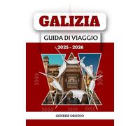 GALIZIA GUIDA DI VIAGGIO 2025 - 2026: Scopri la bellezza, abbraccia il flusso, svela un mondo di conoscenza.