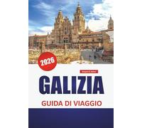 GALIZIA GUIDA DI VIAGGIO 2026: Villaggi costieri, sentieri celtici, luoghi di pesce, città nascoste e consigli di viaggio per scoprire il verde nord-ovest della Spagna