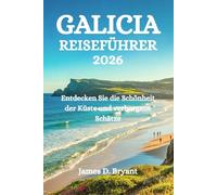GALIZIEN REISEFÜHRER 2026: Entdecken Sie die Schönheit der Küste und verborgene Schätze