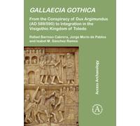 Gallaecia Gothica : From the Conspiracy of Dux Argimundus (AD 589/590) to Integration in the Visigothic Kingdom of Toledo