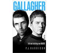 Gallagher: Fall und Aufstieg von Oasis | Die erste deutsche Oasis-Biografie