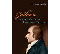 Gallatin: America’s Swiss Founding Father