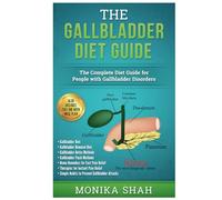 Gallbladder Diet: A Complete Diet Guide for People with Gallbladder Disorders (Gallbladder Diet, Gallbladder Removal Diet, Flush Techniques, Yoga’s, ... Relief) (Health Cookbooks and Diet Guides)