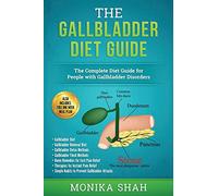 Gallbladder Diet: A Complete Diet Guide for People with Gallbladder Disorders (Gallbladder Diet, Gallbladder Removal Diet, Flush Techniques, Yoga’s, ... Relief) (Health Cookbooks and Diet Guides)