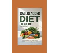 GALLBLADDER DIET COOKBOOK FOR BEGINNERS: gentle eating for relief meals that support healthy digestion