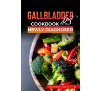 Gallbladder Diet Cookbook for the Newly Diagnosed: Complete Healthy Meal Plan and Recipes to Enjoy BEFORE and AFTER the Gallbladder Removal Treatment