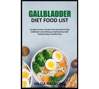 GALLBLADDER Diet Food List: Complete Guide on Foods to Eat and Avoid to Help Gallbladder when Missing or Dysfunctional with Healthy Recipes and Meal Plan