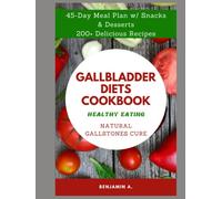 GALLBLADDER DIETS COOKBOOK: Ultimate guide to complete wellness in Natural Gallstones Cure and after gallbladder removal surgery, 45-Day Meal Plans ... healthy eating, improve digestive system