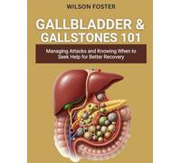 Gallbladder & Gallstones 101: Managing Attacks and Knowing When to Seek Help for Better Recovery