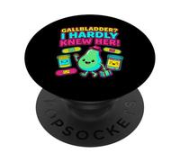 Gallbladder I Hardly Knew Her Funny Surgery Recovery Gift PopSockets Adhesive PopGrip