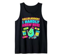 Gallbladder I Hardly Knew Her Funny Surgery Recovery Gift Tank Top