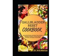 GALLBLADDER RESET COOKBOOK: Nutrient-Rich Recipes and Dietary Tips to Alleviate Gallbladder Symptoms, Promote Gallstone Prevention, and Support Overall Health