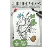 Gallbladder Wellness: The Ultimate Guide to Eliminating Gallbladder Pain, Managing Gallstones, Inflammation, Biliary Colic Attacks, Sludge, Polyps, ... Diet Guides for Weight Loss and Wellness)