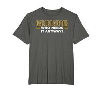 Gallbladder Who Needs It Anyway Surgery Survivor Recovery T-Shirt