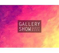 Gallery Show Guest Book: Please Sign the Guest Book, Art Gallery Guest Book, Art Exhibition, Art Event, Guests, Visitors, Events, Exhibition, Comments ... Email-collecting, Art Show Visitor Guest Book
