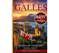 GALLES GUIDA DI VIAGGIO 2026-2027: La guida completa per esperti di castelli, coste, Parchi nazionali e tesori nascosti con itinerari