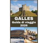 GALLES Guida di viaggio 2026: Un viaggio attraverso la storia, la cultura e il paesaggio: esplorando la terra, le persone e le tradizioni che plasmano l'identità gallesen