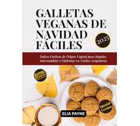 Galletas Veganas de Navidad Fáciles: Dulces Festivos de Origen Vegetal para Regalar, Intercambiar y Disfrutar en Noches Acogedoras