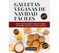 Galletas Veganas de Navidad Fáciles: Dulces Festivos de Origen Vegetal para Regalar, Intercambiar y Disfrutar en Noches Acogedoras