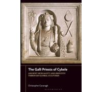 Galli Priests of Cybele, The: Ancient Sexuality and Identity through Global Cultures