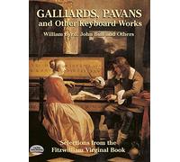 Galliards Pavans And Other Keybord Works: Selections From The Fitzwilliam Virginal Book