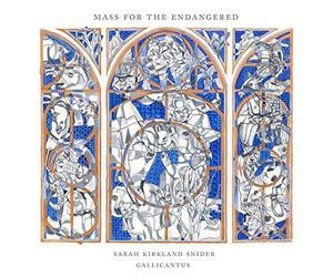Gallicantus & Gabriel Crouch - Sarah Kirkland Snider: Mass for the Endangered