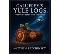 Gallifrey's Yule Logs: A Festive Doctor Who Cookbook