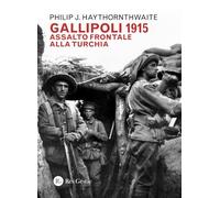 Gallipoli 1915. Assalto frontale alla Turchia
