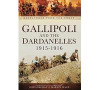 Gallipoli and the Dardanelles 1915-1916 (Despatches From The Front)