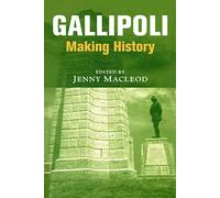 Gallipoli: Making History (Military History and Policy)