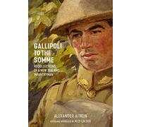 Gallipoli to the Somme: Recollections of a New Zealand Infantryman