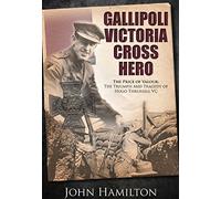 Gallipoli Victoria Cross Hero: The Price of Valour - The Triumph and Tragedy of Hugo Throssell