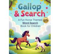 Gallop & Search: A Fun Horse-Themed Word Search Book for Children (Second Edition): 50 Fun & Challenging Horse-Themed Puzzles for Kids plus 10 Bonus Coloring Pages!