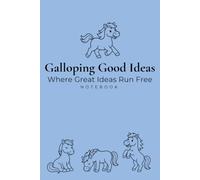 Galloping Good Ideas: Where Great Ideas Run Free Notebook: Horse Lovers Gift, Pony, Equestrian, Riding Journal, The Good Ideas Collection, lined pages