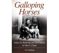 Galloping Horses: Artist Xu Beihong and His Family in Mao’s China