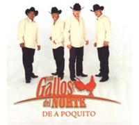 Gallos Del Norte - De a Poquito