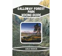 GALLOWAY FOREST PARK HIKING GUIDE: Trails, Wildlife, and Adventure Tips for Families, Solo Hikers, and Outdoor Enthusiasts - Updated Edition 2026 (Trek Beyond Borders Guides)