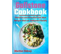 Gallstone Cookbook: Delicious and Essential Diet Meal Recipes that are Galltone Friendly